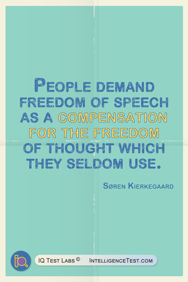 People demand freedom of speech as a compensation for the freedom of thought which they seldom use. ― Søren Kierkegaard