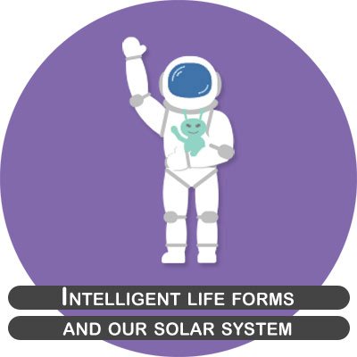 Intelligent life forms and our solar system